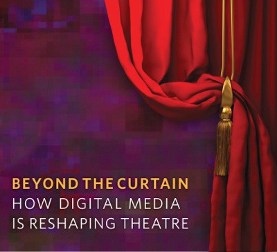 Beyond the curtain / How Digital Media is Reshaping Theatre