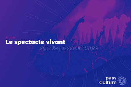 Enquête Pass Culture : les jeunes et le spectacle vivant, perception et pratiques