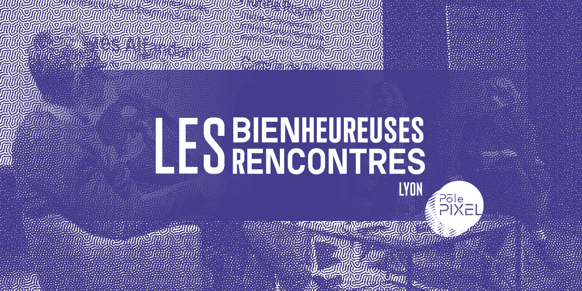 Les Bienheureuses rencontres – Lyon