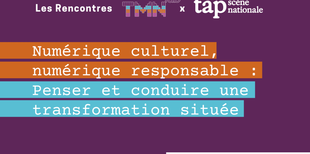Rencontre TMNlab #26 | Numérique culturel, numérique responsable : Penser et conduire une transformation située