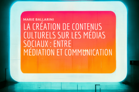 La création des contenus culturels sur les médias sociaux : entre médiation et communication