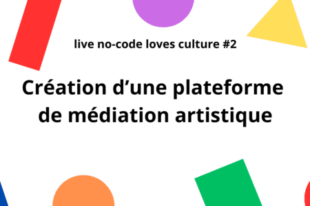 [replay] – No Code Loves Culture #2 : créer une plateforme de médiation culturelle