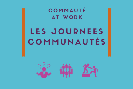 Communauté at work : concevoir les futures journées de la Communauté – Compte-rendu de la Session #1