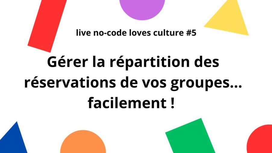 [Live No-code loves culture] Gérer la répartition des réservations groupe… facilement !