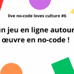 [Live No-code loves culture] Créer un jeu en ligne autour d’une œuvre en no-code !