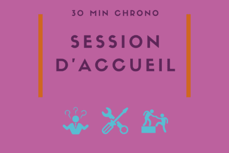 30 min chrono | Session d’accueil… et de mise à niveau !