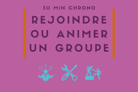 30 min chrono | Rejoindre ou animer un groupe de travail