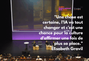 "Une chose est certaine, l’IA va tout changer et c’est une chance pour la culture d'affirmer une fois de plus sa place." Élisabeth Gravil