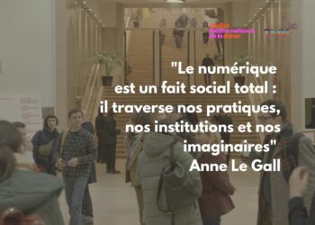 "Le numérique est un fait social total : il traverse nos pratiques, nos institutions et nos imaginaires" Anne Le Gall