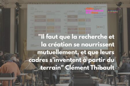 « Il faut que la recherche et la création se nourrissent mutuellement, et que leurs cadres s’inventent à partir du terrain » Clément Thibault