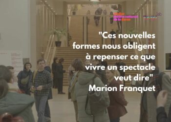 "Ces nouvelles formes nous obligent à repenser ce que vivre un spectacle veut dire" Marion Franquet