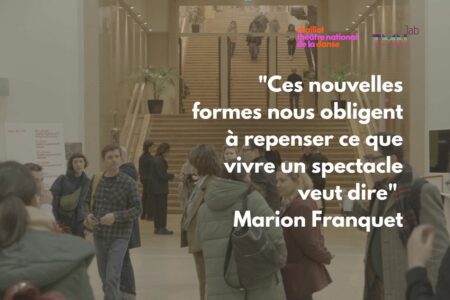 « Ces nouvelles formes nous obligent à repenser ce que vivre un spectacle veut dire » Marion Franquet