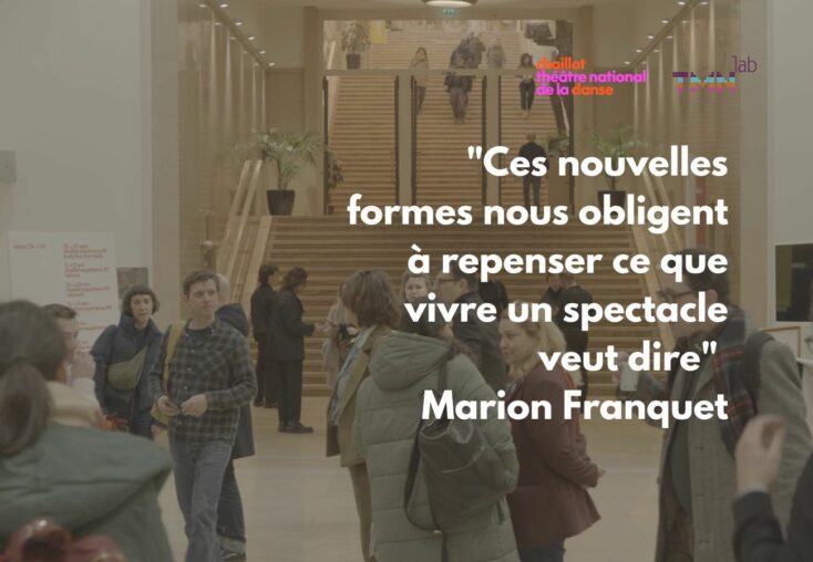 "Ces nouvelles formes nous obligent à repenser ce que vivre un spectacle veut dire" Marion Franquet