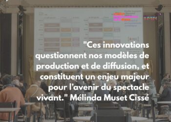 "Ces innovations questionnent nos modèles de production et de diffusion, et constituent un enjeu majeur pour l’avenir du spectacle vivant." Mélinda Muset Cissé