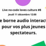 [Live No-code loves culture] Une borne audio interactive pour vos plus jeunes spectateurs.