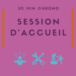 30 min chrono | Session d’accueil… et de mise à niveau !