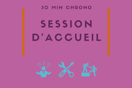 30 min chrono | Session d’accueil… et de mise à niveau !