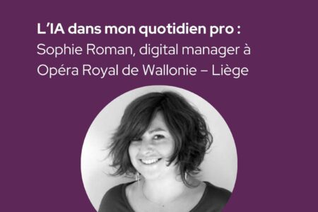 Café TMNlab | L&rsquo;IA dans mon quotidien pro : Sophie Roman,  digital manager à Opéra Royal de Wallonie – Liège