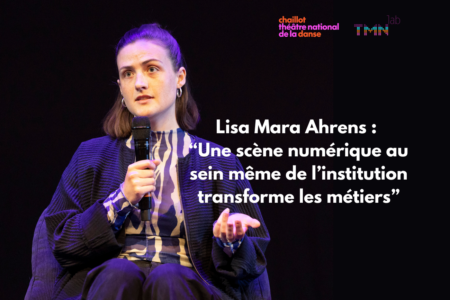 Lisa Mara Ahrens : « Une scène numérique au sein même de l&rsquo;institution transforme les métiers »