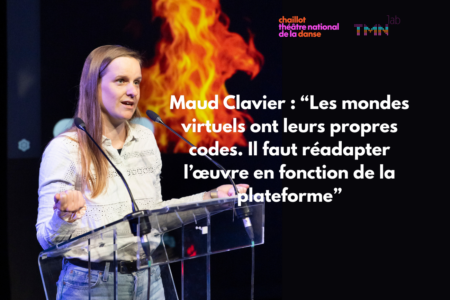 Maud Clavier : « Les mondes virtuels ont leurs propres codes. Il faut réadapter l&rsquo;œuvre en fonction de la plateforme »