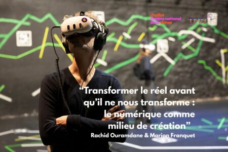 Rachid Ouramdane et Marion Franquet : « Transformer le réel avant qu’il ne nous transforme : le numérique comme milieu de création »